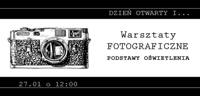 Dzień Otwarty & warsztaty fotograficzne. 27 stycznia 2018 r., godz. 12:00