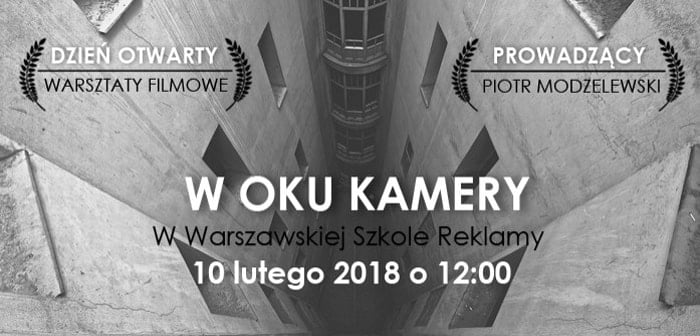 W oku kamery - bezpłatne warsztaty filmowe & Dzień Otwarty w Warszawskiej Szkole Reklamy. 10 lutego 2018 r., godz. 12:00