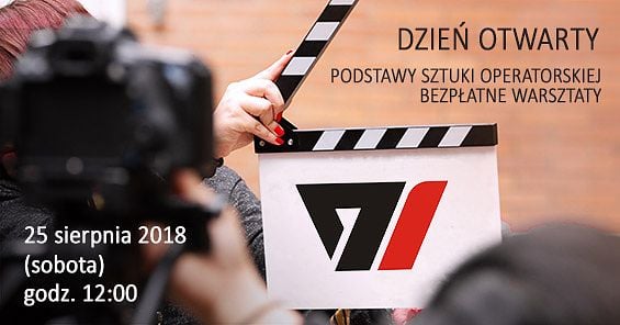 Dzień Otwarty i bezpłatne warsztaty podstaw sztuki operatorskiej. 25 sierpnia 2018 r. (sobota), godz. 12:00