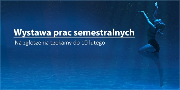 Wystawa prac semestralnych - na zgłoszenia czekamy do 10 lutego 2019 r.