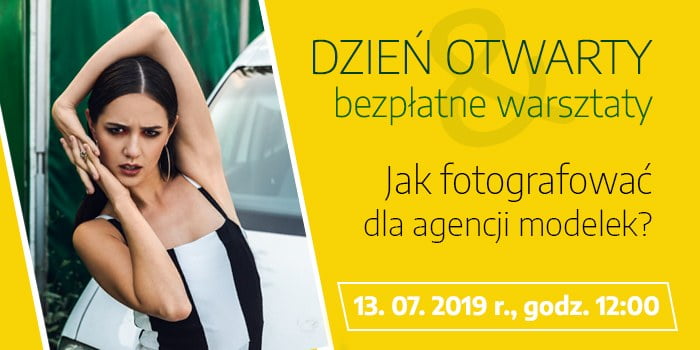 Dzień Otwarty i bezpłatne warsztaty pt. Jak fotografować dla agencji modelek?. 13 lipca 2019 r. (sobota). godz. 12:00