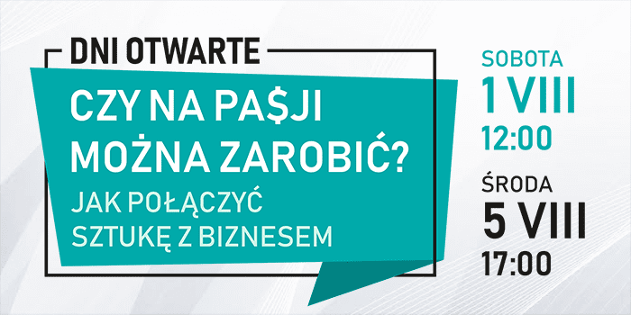 Czy na pasji można zarobić? Jak połączyć sztukę z biznesem - Dni otwarte WSR - 1 VIII (sobota) 12:00 i 5 VIII (środa) 17:00