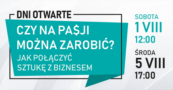 Czy na pasji można zarobić? Jak połączyć sztukę z biznesem - Dni otwarte WSR - 1 VIII (sobota) 12:00 i 5 VIII (środa) 17:00