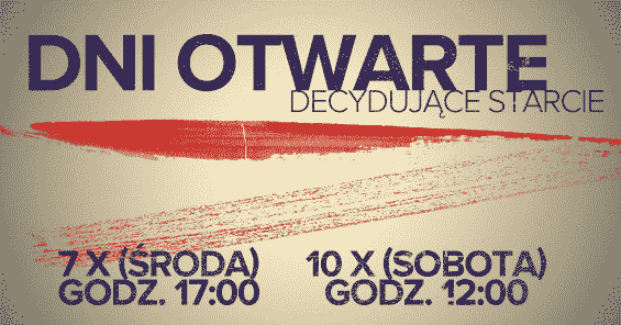 Dni otwarte - decydujące starcie! 7 X o 17:00 oraz 10 X o 12:00