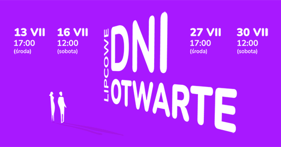 Zapraszamy na Dni otwarte w lipcu - 13 VII, 27 VII (środy) oraz - 16 VII, 30 VII (soboty)